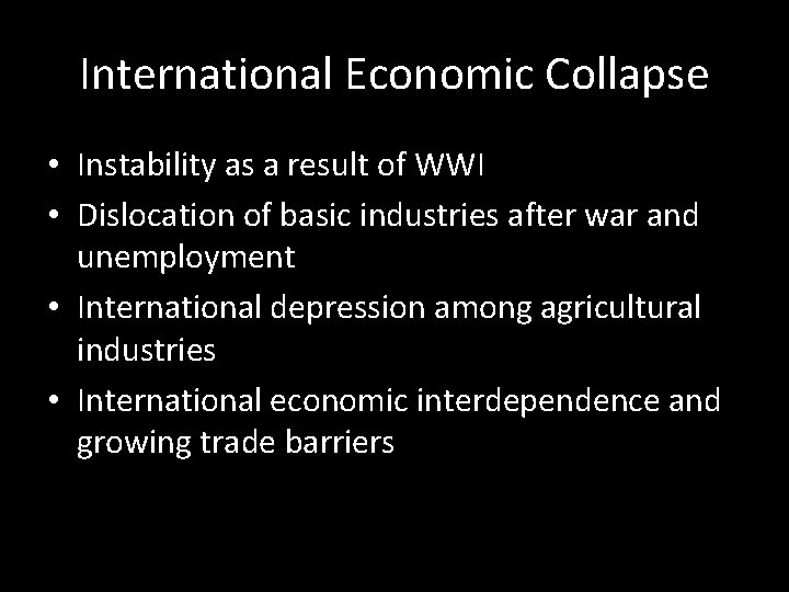 International Economic Collapse • Instability as a result of WWI • Dislocation of basic