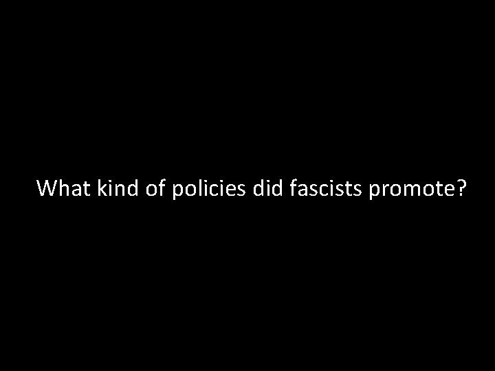 What kind of policies did fascists promote? 