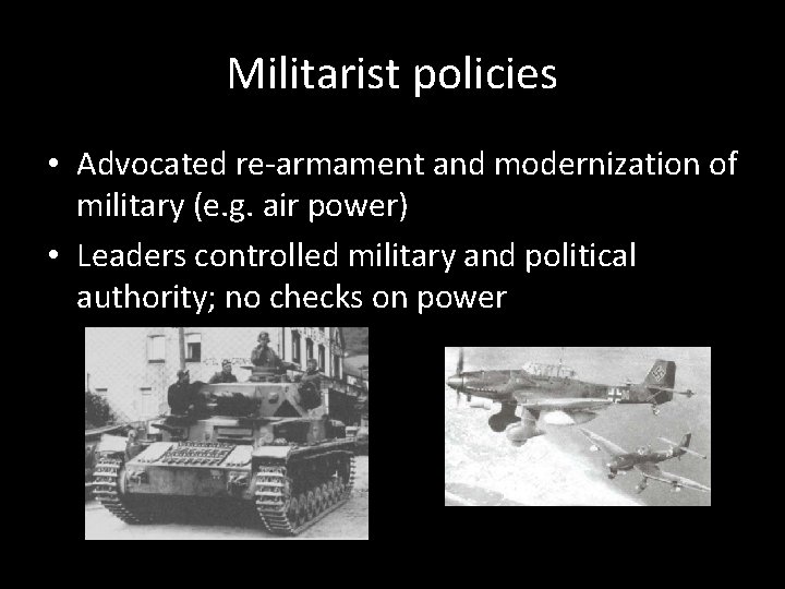 Militarist policies • Advocated re-armament and modernization of military (e. g. air power) •