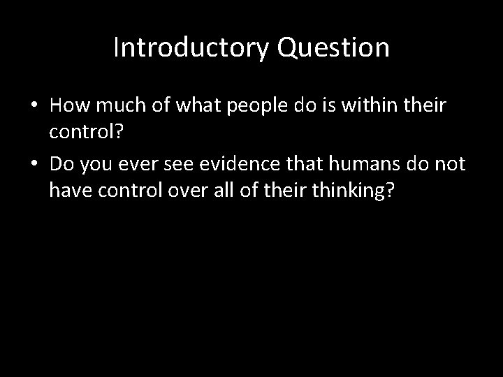 Introductory Question • How much of what people do is within their control? •