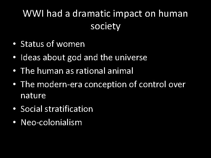WWI had a dramatic impact on human society Status of women Ideas about god