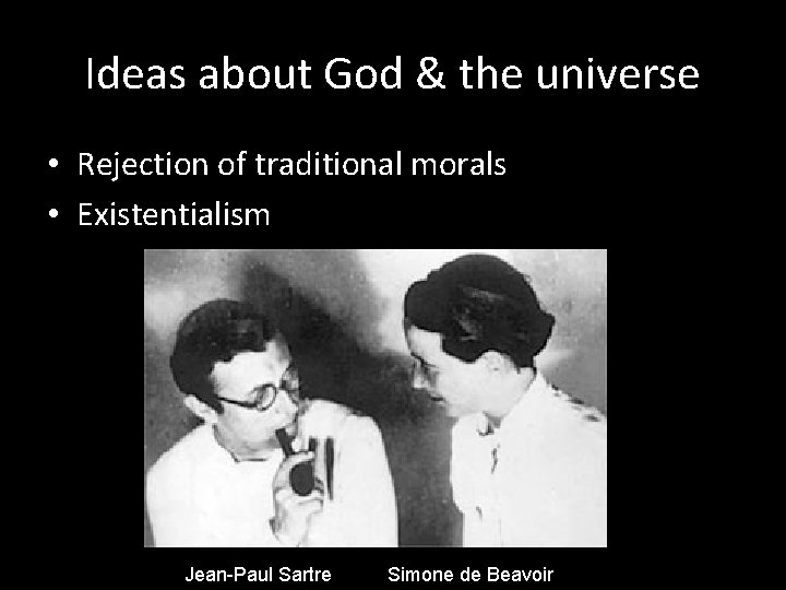 Ideas about God & the universe • Rejection of traditional morals • Existentialism Jean-Paul