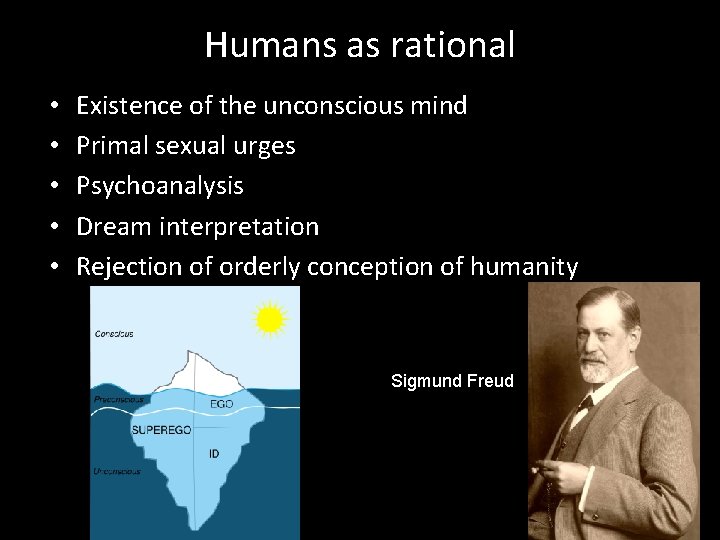 Humans as rational • • • Existence of the unconscious mind Primal sexual urges