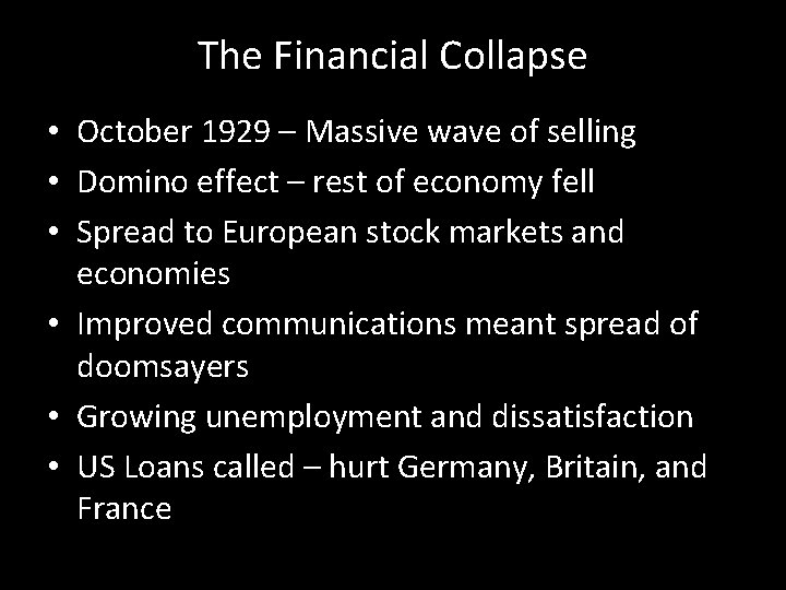 The Financial Collapse • October 1929 – Massive wave of selling • Domino effect