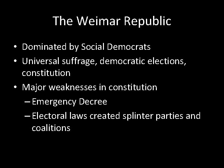The Weimar Republic • Dominated by Social Democrats • Universal suffrage, democratic elections, constitution