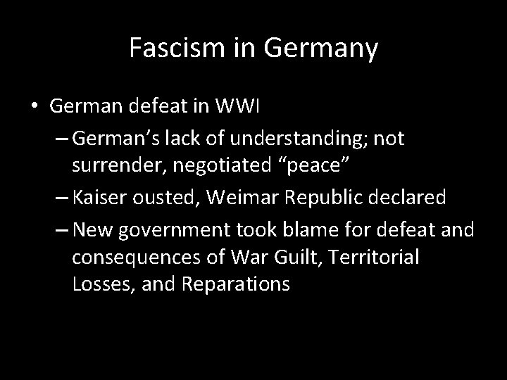 Fascism in Germany • German defeat in WWI – German’s lack of understanding; not
