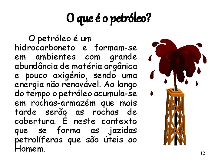 O que é o petróleo? O petróleo é um hidrocarboneto e formam-se em ambientes