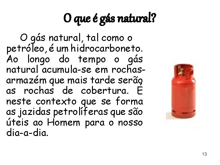 O que é gás natural? O gás natural, tal como o petróleo, é um