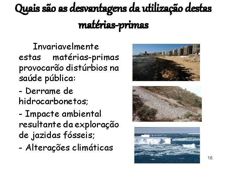 Quais são as desvantagens da utilização destas matérias-primas Invariavelmente estas matérias-primas provocarão distúrbios na