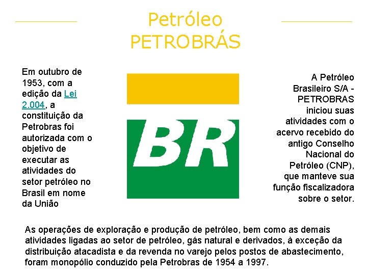 Petróleo PETROBRÁS Em outubro de 1953, com a edição da Lei 2. 004, a