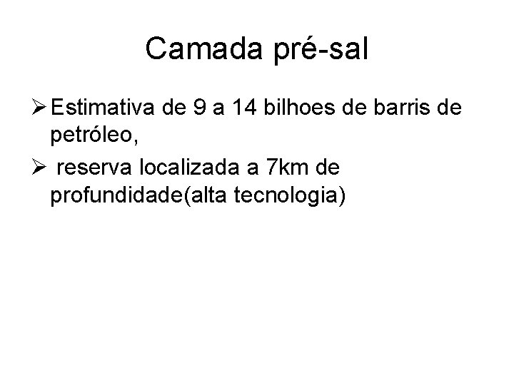 Camada pré-sal Ø Estimativa de 9 a 14 bilhoes de barris de petróleo, Ø