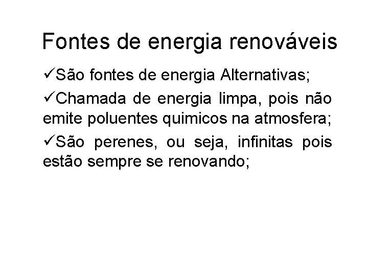 Fontes de energia renováveis üSão fontes de energia Alternativas; üChamada de energia limpa, pois