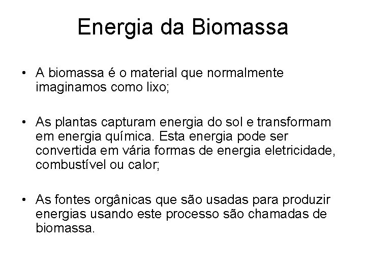 Energia da Biomassa • A biomassa é o material que normalmente imaginamos como lixo;