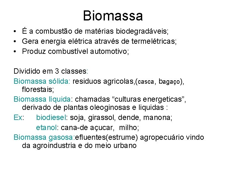 Biomassa • É a combustão de matérias biodegradáveis; • Gera energia elétrica através de