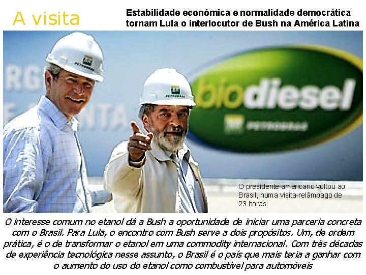 A visita Estabilidade econômica e normalidade democrática tornam Lula o interlocutor de Bush na