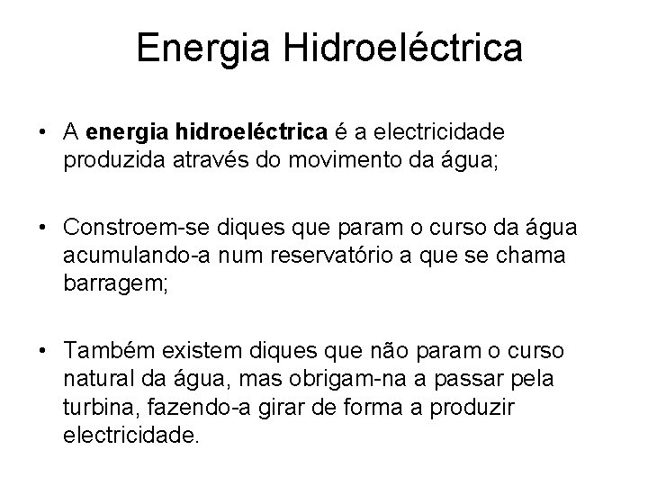  Energia Hidroeléctrica • A energia hidroeléctrica é a electricidade produzida através do movimento