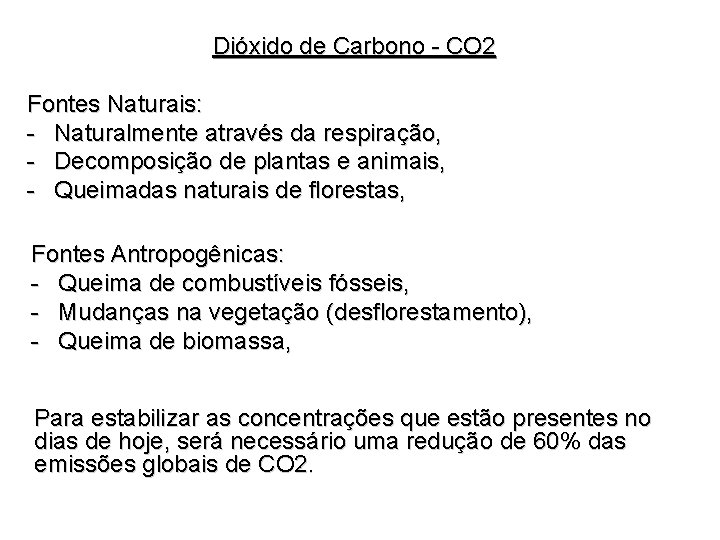 Dióxido de Carbono - CO 2 Fontes Naturais: - Naturalmente através da respiração, -