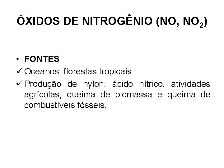 ÓXIDOS DE NITROGÊNIO (NO, NO 2) • FONTES ü Oceanos, florestas tropicais ü Produção