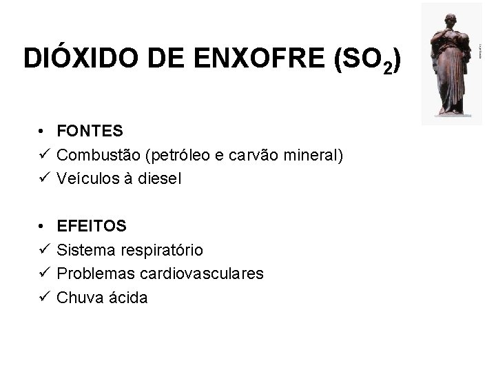 DIÓXIDO DE ENXOFRE (SO 2) • FONTES ü Combustão (petróleo e carvão mineral) ü