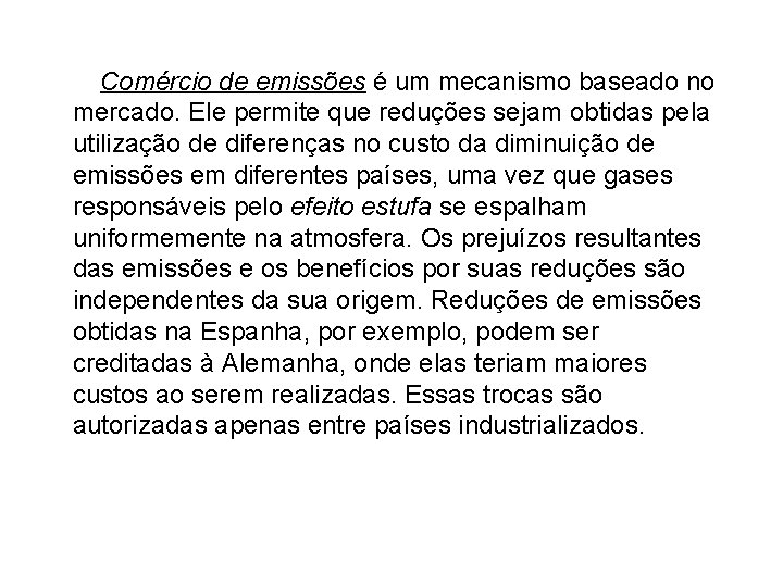 O Comércio de emissões é um mecanismo baseado no mercado. Ele permite que reduções