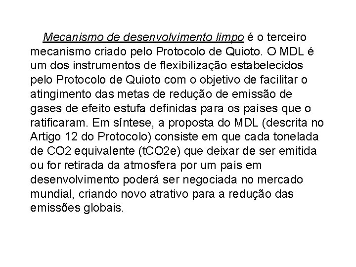 O Mecanismo de desenvolvimento limpo é o terceiro mecanismo criado pelo Protocolo de Quioto.