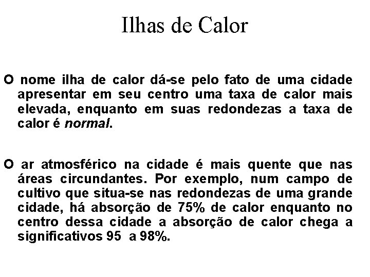 Ilhas de Calor O nome ilha de calor dá-se pelo fato de uma cidade