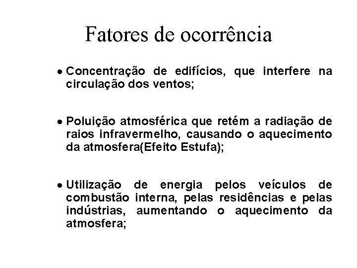 Fatores de ocorrência · Concentração de edifícios, que interfere na circulação dos ventos; ·