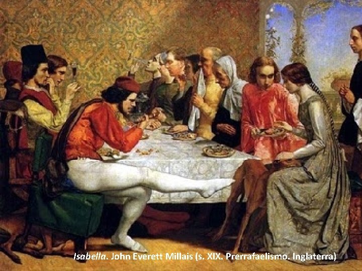 Isabella. John Everett Millais (s. XIX. Prerrafaelismo. Inglaterra) 