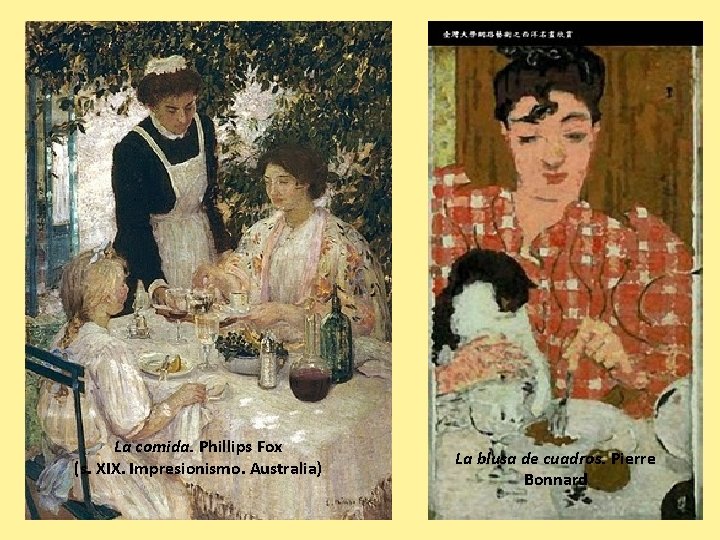 La comida. Phillips Fox (s. XIX. Impresionismo. Australia) La blusa de cuadros. Pierre Bonnard