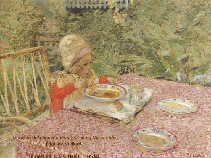 La comida del pequeño Jean Gosset en Normandía. Édouard Vuillard (finales del s. XIX.
