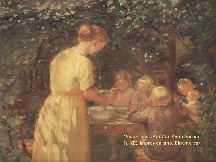Almuerzo en el jardín. Anna Ancher (s. XIX. Impresionismo. Dinamarca) 