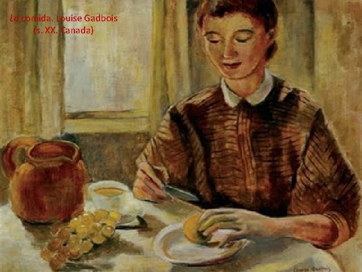 La comida. Louise Gadbois (s. XX. Canada) 