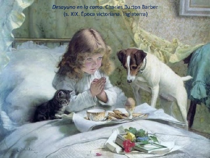 Desayuno en la cama. Charles Burton Barber (s. XIX. Época victoriana. Inglaterra) 