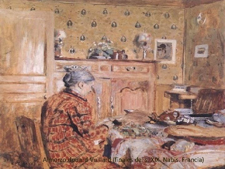  Almorzo. douard Vuillard (finales del s. XIX. Nabis. Francia) 