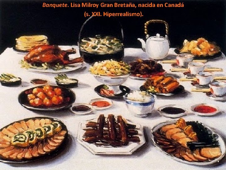 Banquete. Lisa Milroy Gran Bretaña, nacida en Canadá (s. XXI. Hiperrealismo). 