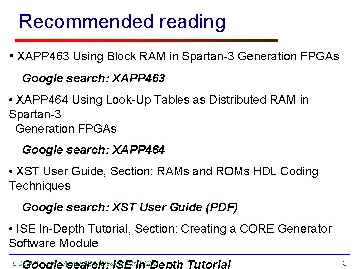 Recommended reading • XAPP 463 Using Block RAM in Spartan-3 Generation FPGAs Google search: