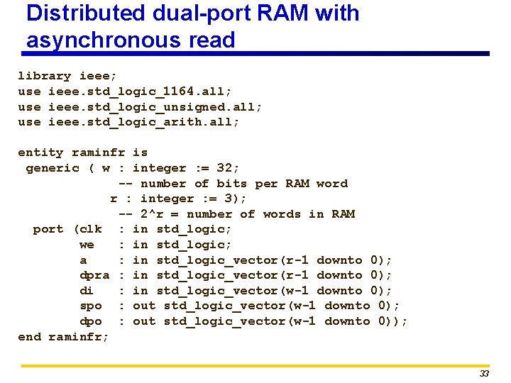 Distributed dual-port RAM with asynchronous read library ieee; use ieee. std_logic_1164. all; use ieee.