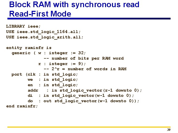 Block RAM with synchronous read Read-First Mode LIBRARY ieee; USE ieee. std_logic_1164. all; USE