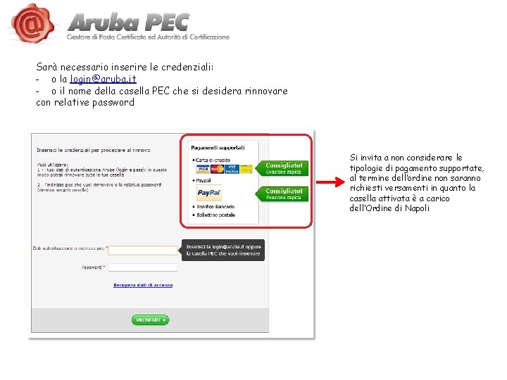 Sarà necessario inserire le credenziali: - o la login@aruba. it - o il nome