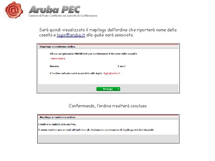 Sarà quindi visualizzato il riepilogo dell’ordine che riporterà nome della casella e login@aruba. it