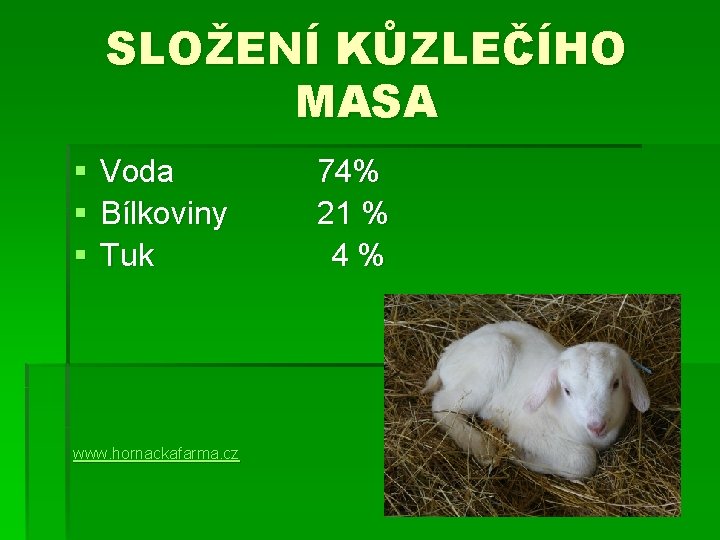 SLOŽENÍ KŮZLEČÍHO MASA § § § Voda 74% Bílkoviny 21 % Tuk 4 %