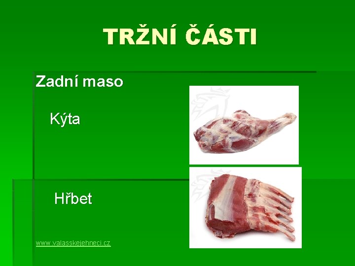 TRŽNÍ ČÁSTI Zadní maso Kýta Hřbet www. valasskejehneci. cz 