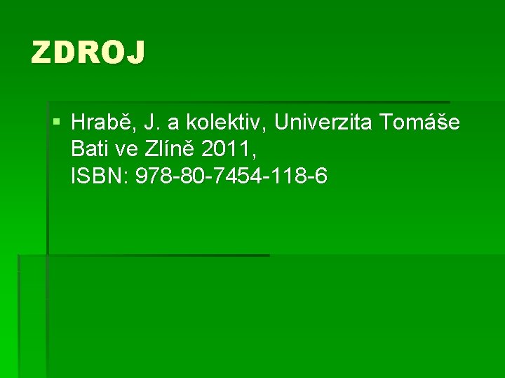 ZDROJ § Hrabě, J. a kolektiv, Univerzita Tomáše Bati ve Zlíně 2011, ISBN: 978