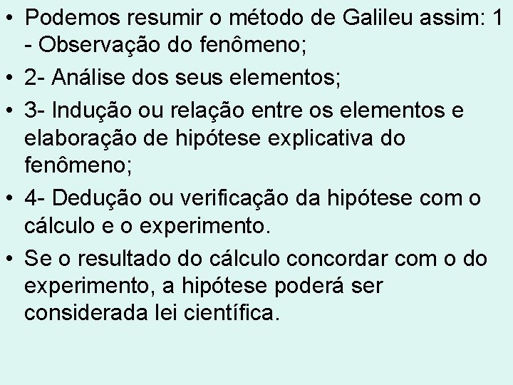 • Podemos resumir o método de Galileu assim: 1 - Observação do fenômeno; • Podemos resumir o método de Galileu assim: 1 - Observação do fenômeno;