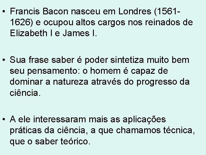 • Francis Bacon nasceu em Londres (15611626) e ocupou altos cargos nos reinados • Francis Bacon nasceu em Londres (15611626) e ocupou altos cargos nos reinados