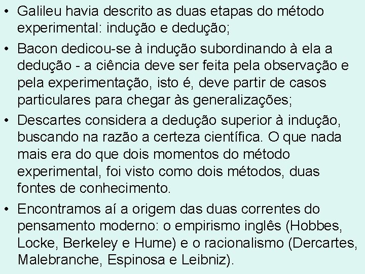 • Galileu havia descrito as duas etapas do método experimental: indução e dedução; • Galileu havia descrito as duas etapas do método experimental: indução e dedução;