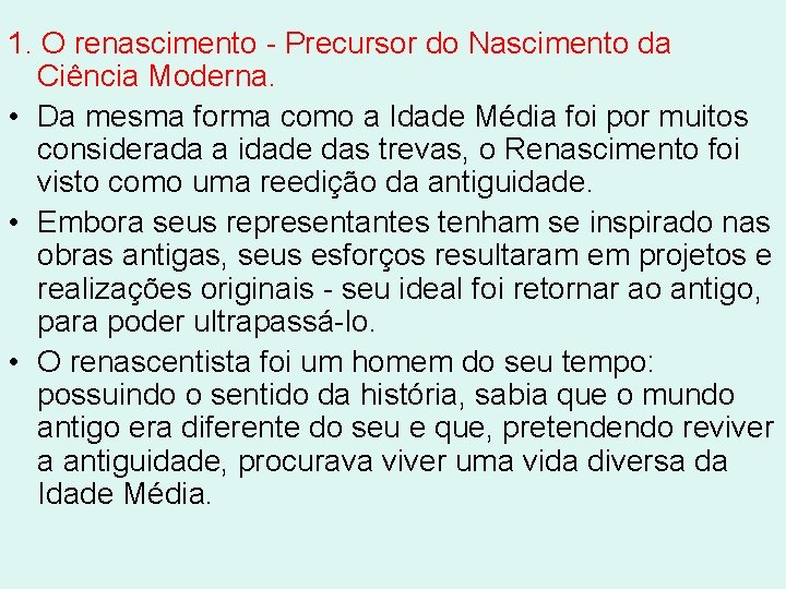 1. O renascimento - Precursor do Nascimento da Ciência Moderna. • Da mesma forma 1. O renascimento - Precursor do Nascimento da Ciência Moderna. • Da mesma forma