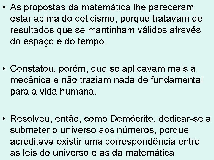 • As propostas da matemática lhe pareceram estar acima do ceticismo, porque tratavam • As propostas da matemática lhe pareceram estar acima do ceticismo, porque tratavam