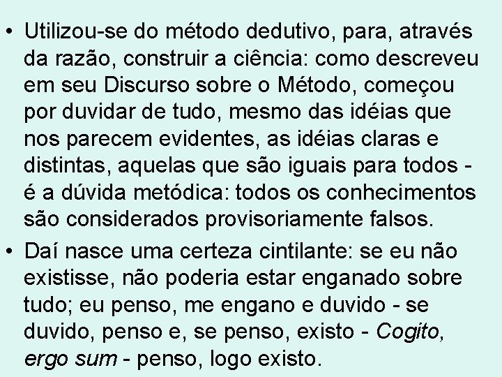 • Utilizou-se do método dedutivo, para, através da razão, construir a ciência: como • Utilizou-se do método dedutivo, para, através da razão, construir a ciência: como