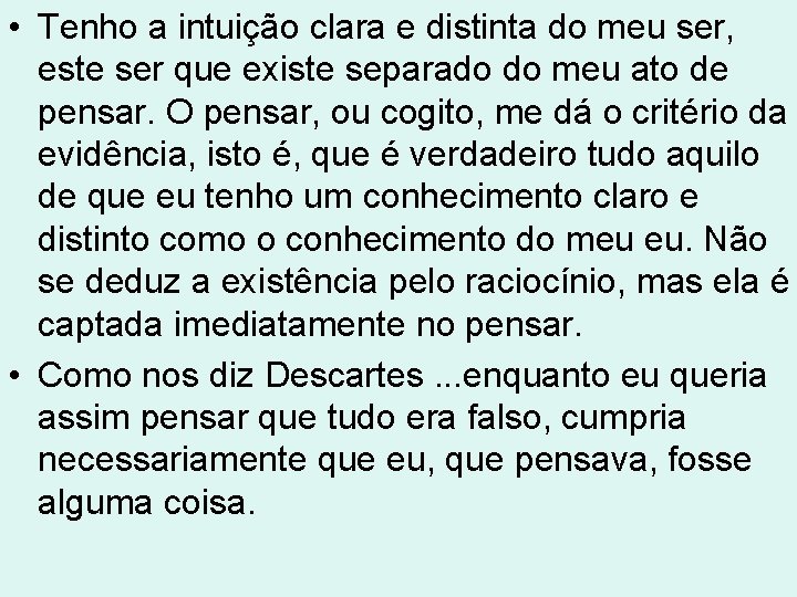 • Tenho a intuição clara e distinta do meu ser, este ser que • Tenho a intuição clara e distinta do meu ser, este ser que